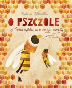 Okładka książki pt. „O pszczole, która myślała, że to źle być pszczołą”