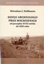 Okładka książki: Dzieje archeologii Prus Wschodnich od początku XVIII wieku do 1920 roku