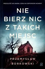 Okładka książki: Nie bierz nic z takich miejsc