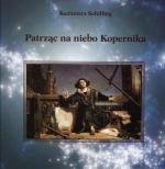 Okładka książki: Patrząc na niebo Kopernika Czyli Prawie wszystko to, co powinniśmy wiedzieć o wszechświecie