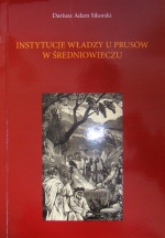 Okładka książki: Instytucje władzy u Prusów w średniowieczu (na tle struktury społecznej i terytorialnej)