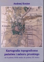Okładka książki: Kartografia topograficzna państwa i zaboru pruskiego od II połowy XVIII wieku do połowy XX wieku