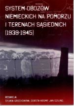 Okładka książki: System obozów niemieckich na Pomorzu Gdańskim i terenach sąsiednich (1939-1945)