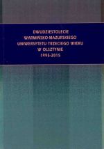 Okładka książki: Dwudziestolecie Warmińsko-Mazurskiego Uniwersytetu Trzeciego Wieku w Olsztynie 1995-2015