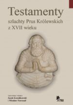 Okładka książki: Testamenty szlachty Prus Królewskich z XVII wieku