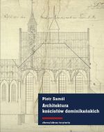 Okładka książki: Architektura kościołów dominikańskich w średniowiecznych Prusach
