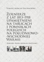 Okładka książki: Żołnierze z lat 1813-1918 upamiętnieni na tablicach i pomnikach poległych na południowo-wschodniej Warmii