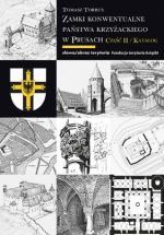 Okładka książki: Zamki konwentualne państwa krzyżackiego w Prusach. Cz. 2, Katalog