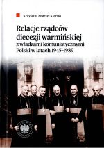 Okładka książki: Relacje rządców diecezji warmińskiej z władzami komunistycznymi Polski w latach 1945-1989