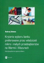 Okładka książki: Kryteria wyboru banku preferowane przez właścicieli mikro i małych przedsiębiorstw na Warmii i Mazurach