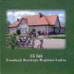 Okładka książki: [Piętnaście] 15 lat Fundacji Rozwoju Regionu Łukta