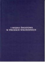 Okładka książki: [Pierwsza] I wojna światowa w Prusach Wschodnich