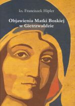 Okładka książki: Objawienia Matki Boskiej w Gietrzwałdzie