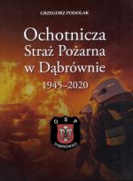 Okładka książki: Ochotnicza Straż Pożarna w Dąbrównie w latach 1945-2020