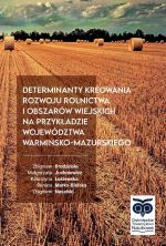 Okładka książki: Determinanty kreowania rozwoju rolnictwa i obszarów wiejskich na przykładzie województwa warmińsko-mazurskiego