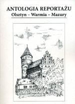 Okładka książki: Antologia reportażu Olsztyn - Warmia - Mazury