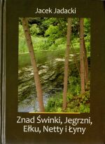 Okładka książki: Znad Świnki, Jegrzni, Ełku, Netty i Łyny