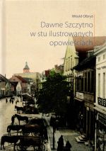 Okładka książki: Dawne Szczytno w stu ilustrowanych opowieściach