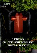 Okładka książki: Sanktuarium Matki Bożej Lipskiej w Lubawie na Pomorzu