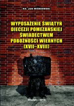 Okładka książki: Wyposażenie świątyń diecezji pomezańskiej świadectwem pobożności wiernych (XVII-XVIII w.)