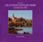 Okładka książki: Księża katoliccy na polskiej Warmii w latach 1922-1939