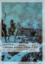 Okładka książki: I wojna polska 1806-1807. T. 1, Od manewru pułtuskiego do kampanii zimowej w Prusach Wschodnich