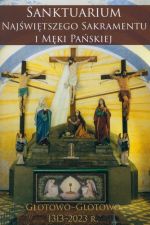 Okładka książki: Sanktuarium Najświętszego Sakramentu i Męki Pańskiej, Głotowo-Glotowo 1313-2023