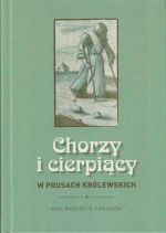 Okładka książki: Chorzy i cierpiący w Prusach Królewskich