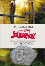 Okładka książki: Pielgrzymki NSZZ Solidarność Regionu Warmińsko-Mazurskiego do Głotowa