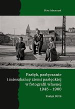 Okładka książki: Pasłęk, pasłęczanie i mieszkańcy ziemi pasłęckiej w fotografii własnej 1945-1960
