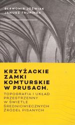 Okładka książki: Krzyżackie zamki komturskie w Prusach