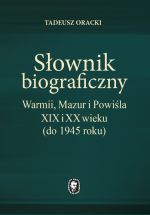 Okładka książki: Słownik biograficzny Warmii, Mazur i Powiśla XIX i XX wieku (do 1945 roku)