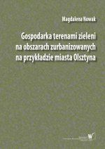 Okładka książki: Gospodarka terenami zieleni na obszarach zurbanizowanych na przykładzie miasta Olsztyna