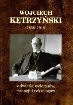 Okładka książki: Wojciech Kętrzyński (1898-1918) w świetle życiorysów, recenzji i nekrologów