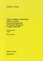 Okładka książki: Twórcy, działacze, pracownicy kultury i oświaty oraz uczeni-humaniści na Warmii i Mazurach w latach 1945-1990. Cz. 1, Zestaw nazwisk